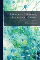 Paralysis, Cerebral, Bulbar and Spinal: A Manual of Diagnosis for Students and Practitioners 1147099774 Book Cover