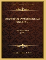 Beschreibung Der Skulpturen Aus Pergamon V1: Gigantomachie (1895) 116032428X Book Cover