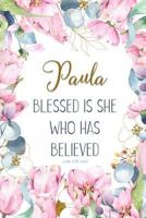 Paula: Blessed is She Who Has Believed -Luke 1:45(asv): Personalized Christian Notebook for Women 1799220885 Book Cover