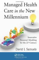 Managed Health Care in the New Millennium: Innovative Financial Modeling for the 21st Century 143984030X Book Cover