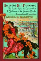 Empress San Francisco: The Pacific Rim, the Great West, and California at the Panama-Pacific International Exposition 1496224906 Book Cover
