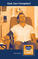 God, Can I Complain? (When Cancer Comes) 0810029502 Book Cover