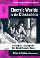Electric Worlds in the Classroom: Teaching And Learning With Role-based Computer Games (Technology, Education--Connections (Tec) Series) 0807746754 Book Cover