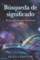 EL PROPÓSITO DEL UNIVERSO: BÚSQUEDA DE SIGNIFICADO (Spanish Edition) B0H9JC31TM Book Cover