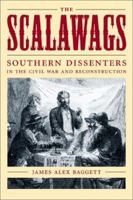 The Scalawags: Southern Dissenters in the Civil War and Reconstruction 0807130141 Book Cover