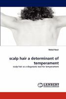 scalp hair a determinant of temperament: scalp hair as a diagnostic tool for temperament 3844311459 Book Cover