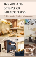 The Art and Science of Interior Design: A Complete Guide for Beginners B0F745TJTL Book Cover