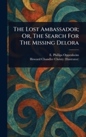 The Lost Ambassador; Or, The Search For The Missing Delora 1022923765 Book Cover