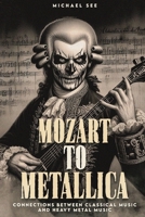 Mozart to Metallica: Connections between Classical music and Heavy Metal B0DRMW9S8C Book Cover