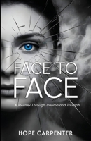 Face to Face – A Journey Through Trauma and Triumph 1805881779 Book Cover