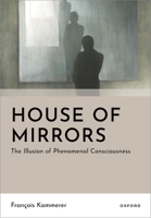 House of Mirrors: The Illusion of Phenomenal Consciousness (Philosophy of Mind) 0197840256 Book Cover