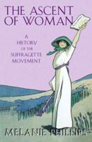 The Ascent of Woman: A History of the Suffragette Movement 0349116601 Book Cover