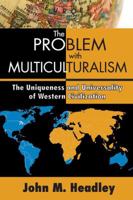 The Problem with Multiculturalism: The Uniqueness and Universality of Western Civilization 1412854970 Book Cover