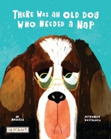 There Was an Old Dog Who Needed a Nap 1478875364 Book Cover