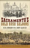 Sacramento's Gold Rush Saloons: El Dorado in a Shot Glass 1540222179 Book Cover