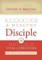 Becoming a Healthy Disciple: Small Group Study & Worship Guide 0615992358 Book Cover
