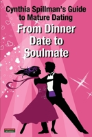From Dinner Date to Soulmate: Cynthia Spillman's Guide to Mature Dating 1910515744 Book Cover