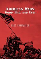 American Wars: Good, Bad, and Ugly 1453525998 Book Cover