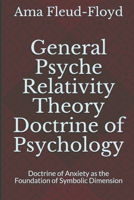 General Psyche Relativity Theory Doctrine of Psychology: Doctrine of Anxiety as the Foundation of Symbolic Dimension B08MHQP9K2 Book Cover