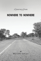 A journey from NOWHERE TO NOWHERE 0620806249 Book Cover