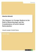 The Entrance in Foreign Markets in the Field of Biotechnology and the Consideration of Socio-Cultural Particularities: Using the example of SeaLife Pharma 3640562429 Book Cover