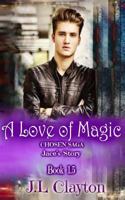 A Love of Magic: Chosen Saga Book 1.5 1542328322 Book Cover