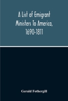 A list of emigrant ministers to America, 1690-1811 - Primary Source Edition 9354210899 Book Cover