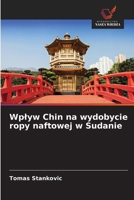 Wplyw Chin na wydobycie ropy naftowej w Sudanie (Polish Edition) 6209870899 Book Cover