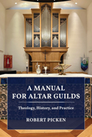 A Manual for Altar Guilds: Theology, History, and Practice 1640657096 Book Cover