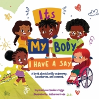 It's My Body: I Have a Say : A Book about Bodily Autonomy, Consent, and Boundaries 1961917173 Book Cover
