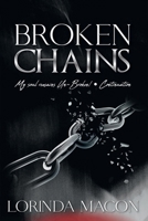 Broken Chains: My Soul Remains Un-Broken 1326650114 Book Cover