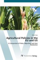 Agricultural Policies in the EU and US: A Comparison of Policy Objectives and their Realization 3836411261 Book Cover