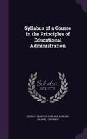 Syllabus of a Course in the Principles of Educational Administration 1018446788 Book Cover