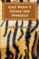 Cat Don't Come on Wheels 1450540198 Book Cover