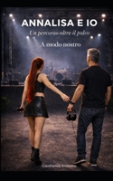 ANNALISA E IO A modo nostro: Un percorso oltre il palco (Italian Edition) B0GKXQ234V Book Cover