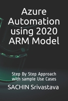 Azure Automation using 2020 ARM Model: Step By Step Approach with sample Use Cases B08RH2C71J Book Cover