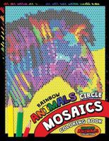 Rainbow Animals Circle Mosaics Coloring Book: Colorful Nature Flowers and Animals Coloring Pages Color by Number Puzzle (Coloring Books for Grown-Ups) 172600628X Book Cover