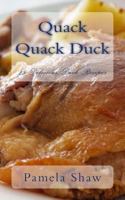 Quack Quack Duck: 25 Delicious Duck Recipes 1494297728 Book Cover