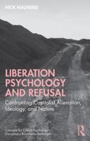 Liberation Psychology and Refusal: Confronting Capitalist Alienation, Ideology, and Nature (Concepts for Critical Psychology) 1041045344 Book Cover