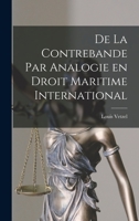 De la Contrebande par Analogie en Droit Maritime International 1017913501 Book Cover