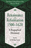 Renaissance and Reformation, 1500-1620: A Biographical Dictionary (The Great Cultural Eras of the Western World) 0313305749 Book Cover