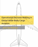 Operational Decision-Making in Global Wide-Body Cargo Aviation B0GKQFD1CM Book Cover