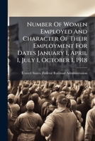 Number Of Women Employed And Character Of Their Employment For Dates January 1, April 1, July 1, October 1, 1918: (class I Roads) Eastern, Southern And Western Territories By Roads... 127253751X Book Cover