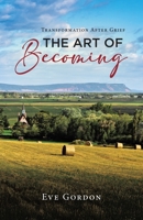 The Art of Becoming: Transformation after Grief 1834386667 Book Cover
