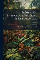 Élémens De Physiologie Végétale Et De Botanique, Volume 2 1141675285 Book Cover