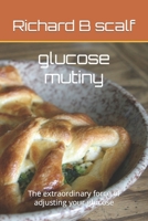 glucose mutiny: The extraordinary force of adjusting your glucose B0BRC86VP9 Book Cover