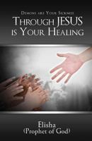 Demons are Your Sickness through Jesus is Your Healing 1947825046 Book Cover