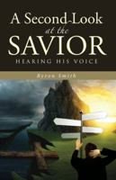 A Second Look at the Savior: Hearing His Voice 1512773913 Book Cover