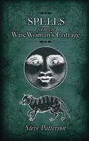 Spells from the Wise Woman's Cottage: An Introduction to West Country Cunning Tradition 1909602205 Book Cover