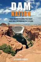 Dam Nation: How Water Shaped the West and Will Determine Its Future 0762770651 Book Cover